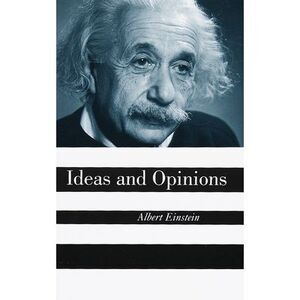 Ideas and Opinions -- Albert Einstein